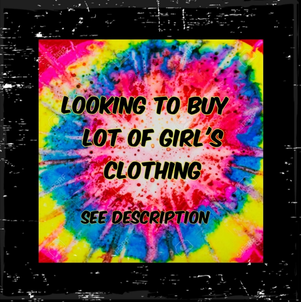 LOOKING TO BUY A BUNDLE OF GIRL'S CLOTHING